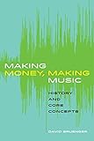 Making Money, Making Music: History and Core Concepts by David Bruenger