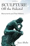 Image de Sculpture Off the Pedestal: Monuments and Their Makers