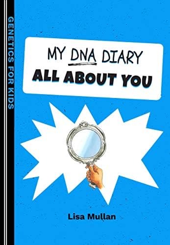 My DNA Diary: All about YOU (Genetics for Kids Series)