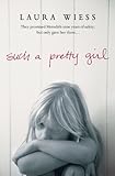 Front cover for the book Such a Pretty Girl by Laura Wiess