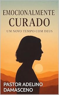 Livro EMOCIONALMENTE CURADO UM NOVO TEM EM DEUS