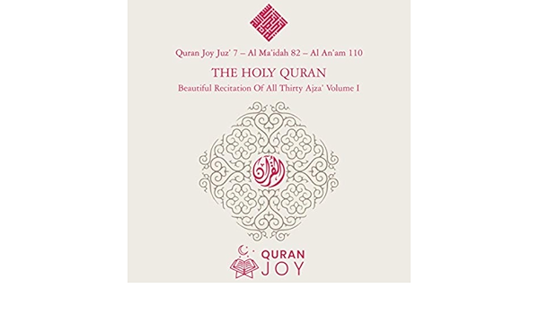 Juz 7 Al Ma Idah 82 Al An Am 110 The Holy Quran Beautiful Recitation Of All Thirty Ajza Vol I By Quran Joy On Amazon Music Amazon Com
