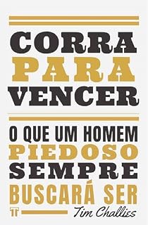 Livro Corra para vencer: O que um homem piedoso sempre buscará ser