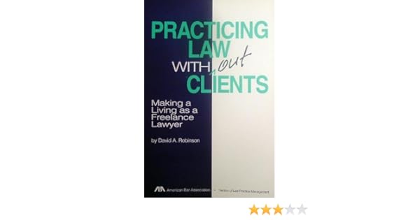 The Freelance Lawyering Manual What Every Lawyer Needs to Know about the New Temporary Attorney Market