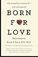 Born for Love: Why Empathy Is Essential--and Endangered