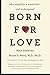 Born for Love: Why Empathy Is Essential--and Endangered - Book by Bruce D. Perry
