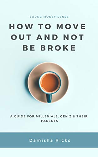 How to Move Out and Not be Broke! by Damisha Ricks 