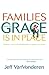 Families Where Grace Is in Place: Building A Home Free Of Manipulation, Legalism, And Shame by Jeff Vanvonderen