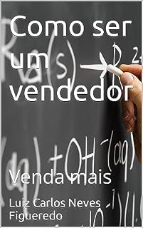 Livro Como ser um vendedor : Venda mais (Vendedor de sucesso Livro 1)