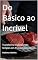 Livro Do Básico ao Incrível: Transforme Ingredientes Simples em Pratos Memoráveis