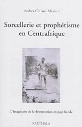 Sorcellerie et prophétisme en Centrafrique