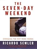 The Seven-Day Weekend: Changing the Way Work Works cover