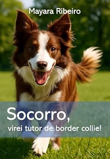 Livro Socorro, virei tutor de border collie!: Guia completo para um companheiro feliz e equilibrado