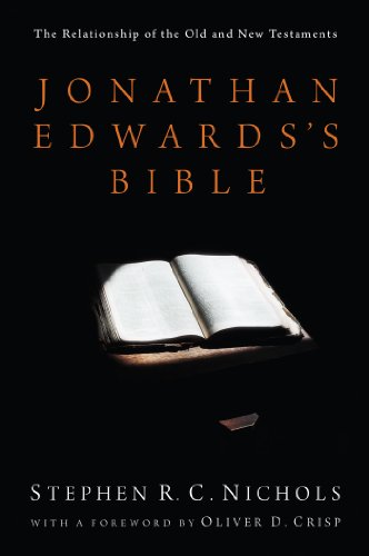 Jonathan Edwards's Bible: The Relationship of the Old and New Testaments by Stephen R. C. Nichols