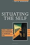 Situating the Self: Gender, Community, and Postmodernism in Contemporary Ethics
