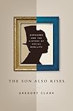 The Son Also Rises: Surnames and the History of Social Mobility (The Princeton Economic History of the Western World) cover