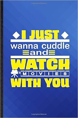 I Just Wanna Cuddle And Watch Movies With You Funny Blank Lined Movie Lover Fan Journal Notebook Appreciation Gratitude Thank You Graduation Souvenir Gag Gift Fashionable Fun Graphic Eli Kit Man Charm