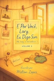 Livro E Por Você Lary, Eu Digo Sim ( Ah, Lary…Se você soubesse…) Volume 3 (Com Todo Meu Amor, Lary)
