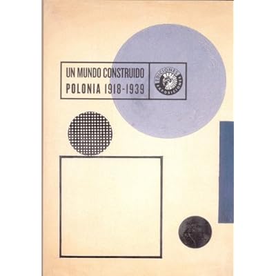 Un Mundo Construido Polonia 1918- (Exposiciones) Un Mundo Construido Polonia 1918- (Exposiciones)