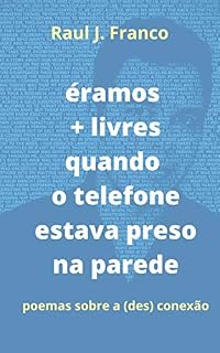 Livro Éramos + livres quando o telefone estava preso na parede: Poemas sobre a (des) conexão