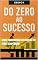 Livro Do Zero ao Sucesso: Como transformar obstáculos em Força e superação