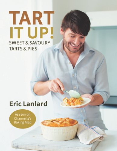 Tart It Up!: Sweet and Savoury Tarts and Pies by Eric Lanlard