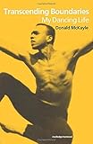 Transcending Boundaries: My Dancing Life by Donald McKayle