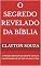 Livro O SEGREDO REVELADO DA BÍBLIA: O método espiritual que ativa fé, clareza e transformação na sua vida em poucos dias