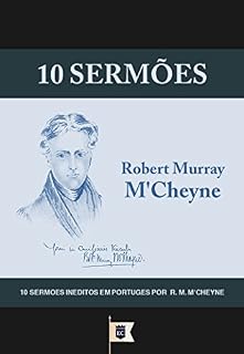 Livro 10 Sermões, por R. M. M'Cheyne (10 Sermões por Robert Murray M'Cheyne)
