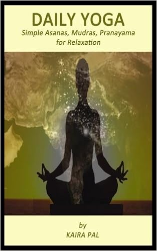 Daily Yoga Simple Asanas Mudras Pranayama For Relaxation Pal Kaira 9781540773524 Amazon Com Books
