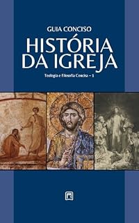 Livro Guia Conciso - História da Igreja (Teologia & Filosofia Concisa Livro 1)