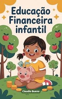 Livro Educação Financeira Infantil: Ensinando Crianças a Lidarem com o Dinheiro desde Cedo