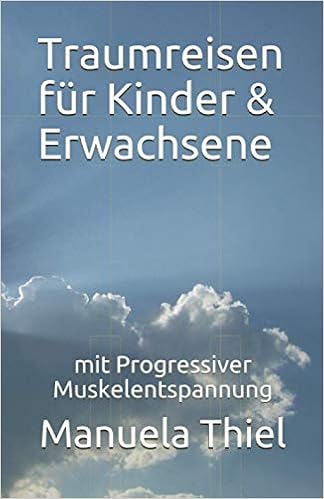 Traumreisen Fur Kinder Erwachsene Mit Progressiver Muskelentspannung German Edition Thiel Manuela 9781977082756 Amazon Com Books