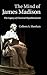 The Mind of James Madison: The Legacy of Classical Republicanism