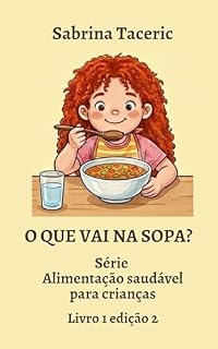 Livro O Que Vai na Sopa?: Um Livro para Pequenos Exploradores da Alimentação Saudável (Alimentação saudável para crianças 1)