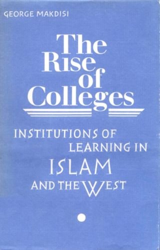 The Rise of CollegesBy George Makdisi The Rise of CollegesBy George Makdisi