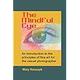 The Mindful Eye: An Introduction to the Principles of Fine Art for the Casual Photographer