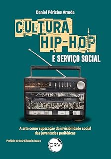 Livro Cultura hip-hop e serviço social: A arte como superação da invisibilidade social das juventudes periféricas
