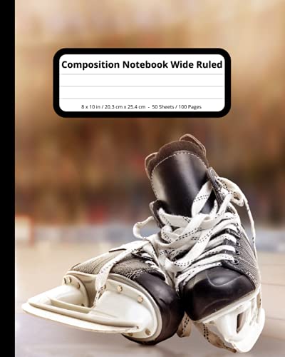 Composition Notebook Wide Ruled: (11/32” / 0.9 cm lines), 8 x 10 inch / 20.3 x 25.4 cm. 50 Sheets / 100 pages. Hockey Skates
