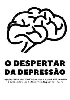 Livro O Despertar da Depressão: A jornada de uma jovem que atravessou uma depressão sozinha, descobriu o caminho natural para libertação e despertou para uma nova vida.