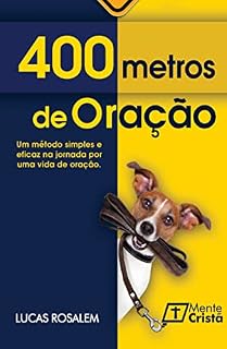 400 Metros de Oração: Um método simples e eficaz na jornada por uma vida de oração.