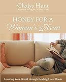 Honey for a Woman's Heart: Growing Your World through Reading Great Books by Gladys Hunt