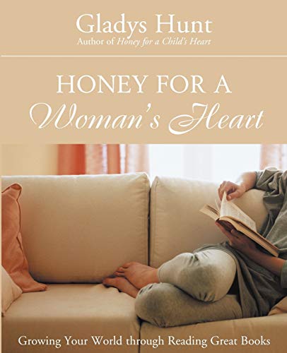 Honey for a Woman's Heart: Growing Your World through Reading Great Books by Gladys Hunt