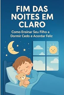 Livro Fim das Noites em Claro: Como Ensinar Seu Filho a Dormir Cedo e Acordar Feliz