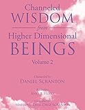 Channeled Wisdom from Higher Dimensional Beings Volume 2 by Daniel Scranton, Anya J Hurd