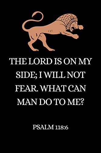 The Lord is on my side; I will not fear. What can man do to me? Psalm 118:6 Lined Paperback Christian Journal: 6" x 9" 120-Page Journal for Christian ... notebook (Christan Bible verse Notebook)