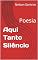 Livro Aqui Tanto Silêncio: Poesia