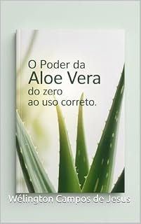 Livro O Poder da Aloe Vera: Guia Completo do Zero ao Uso Correto para Saúde, Pele e Cabelo