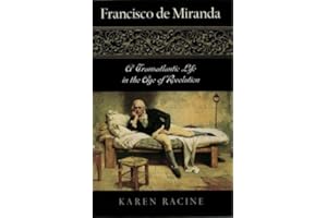 Francisco de Miranda: A Transatlantic Life in the Age of Revolution (Latin American Silhouettes)