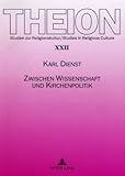 Zwischen Wissenschaft und Kirchenpolitik : Zur Bedeutung universitärer Theologie für die Identität einer Landeskirche in Geschichte und Gegenwart, Dienst, Karl, 3631583656